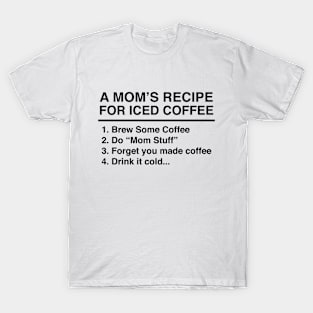 Funny Iced Coffee Recipe For Busy Moms Who Love Caffeine T-Shirt